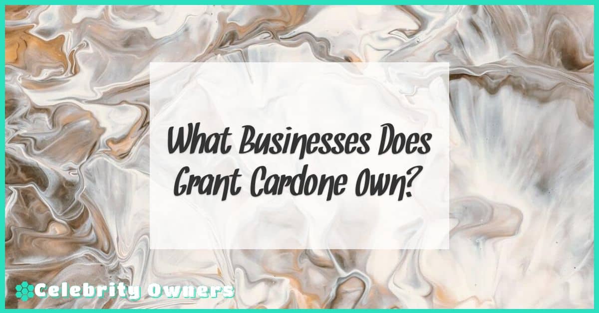 What Businesses Does Grant Cardone Own?