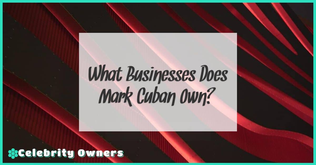 What Businesses Does Mark Cuban Own?