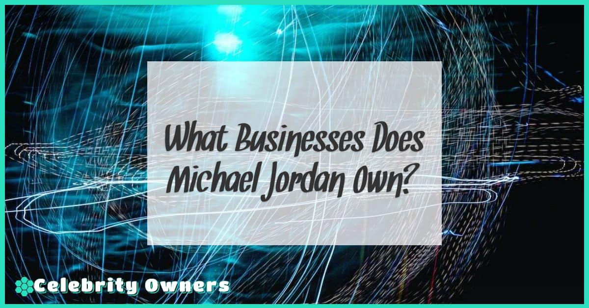 What Businesses Does Michael Jordan Own?