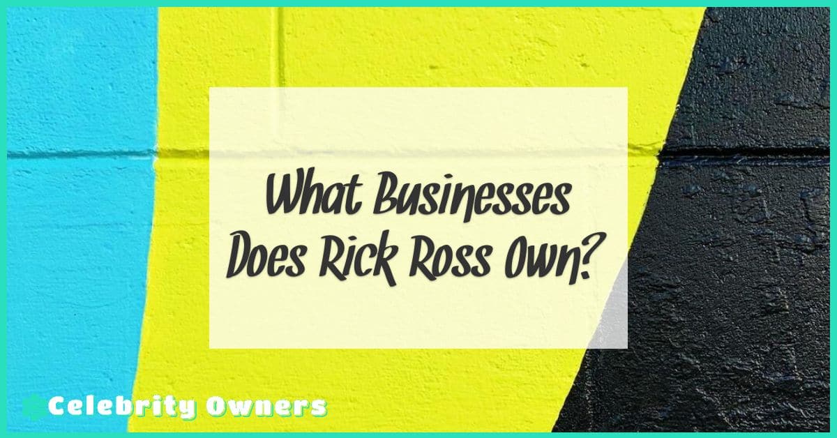 What Businesses Does Rick Ross Own?