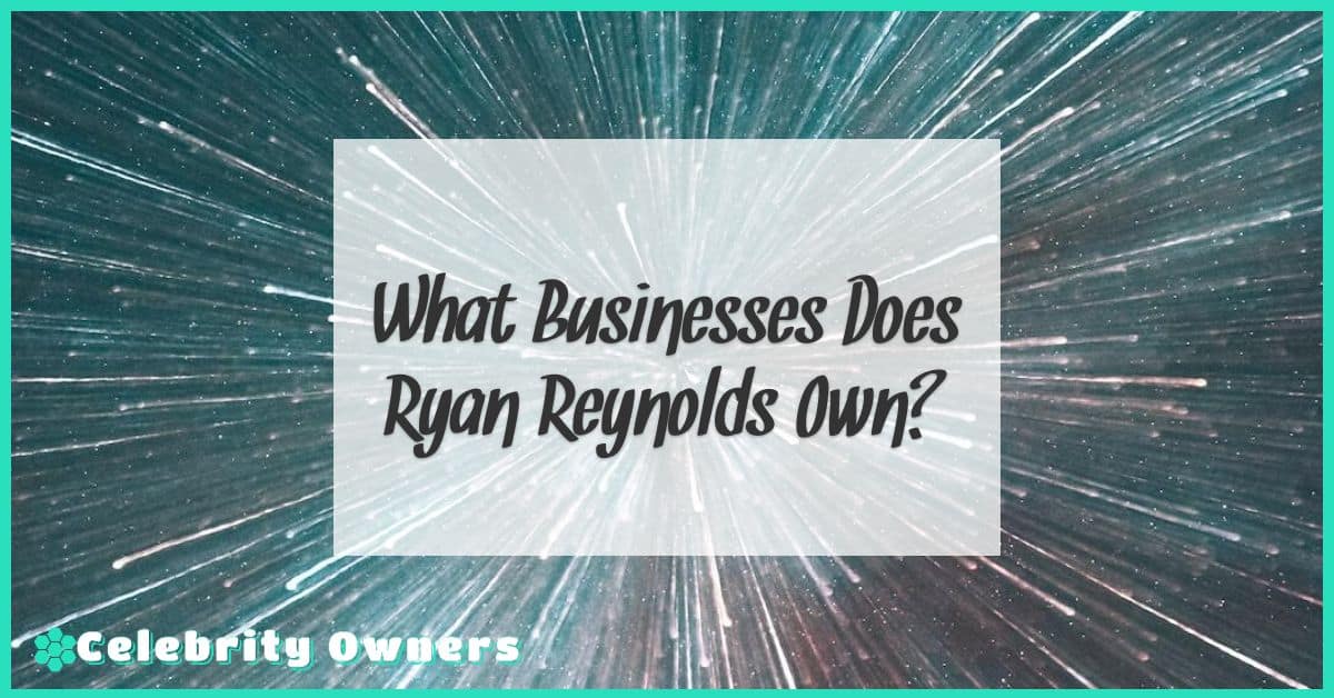 What Businesses Does Ryan Reynolds Own