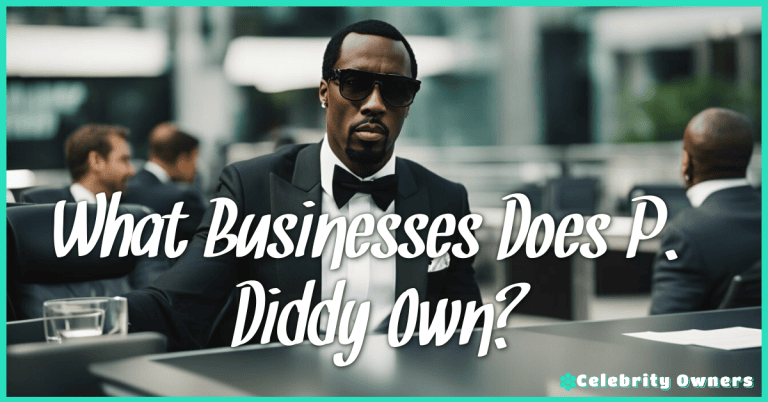 What Businesses Does P Diddy Own? Explore His Empire's Reach