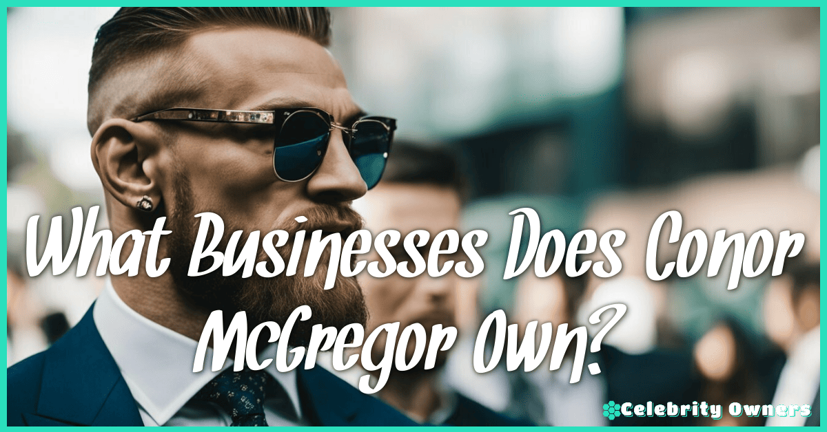What Businesses Does Conor McGregor Own?