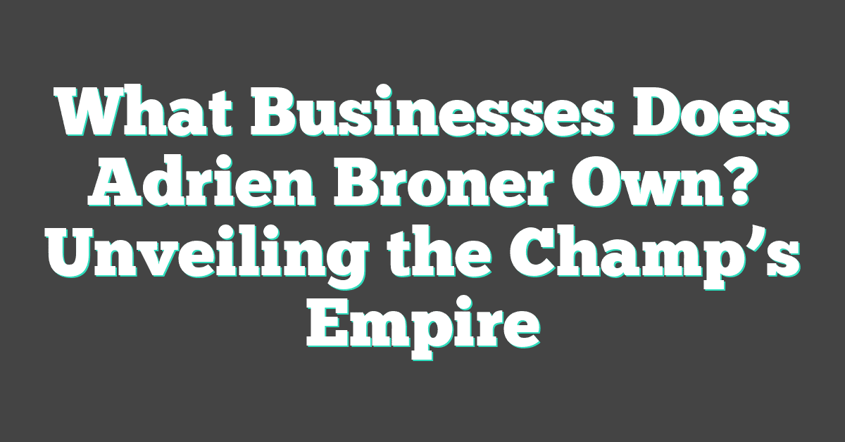 What Businesses Does Adrien Broner Own? Unveiling the Champ’s Empire