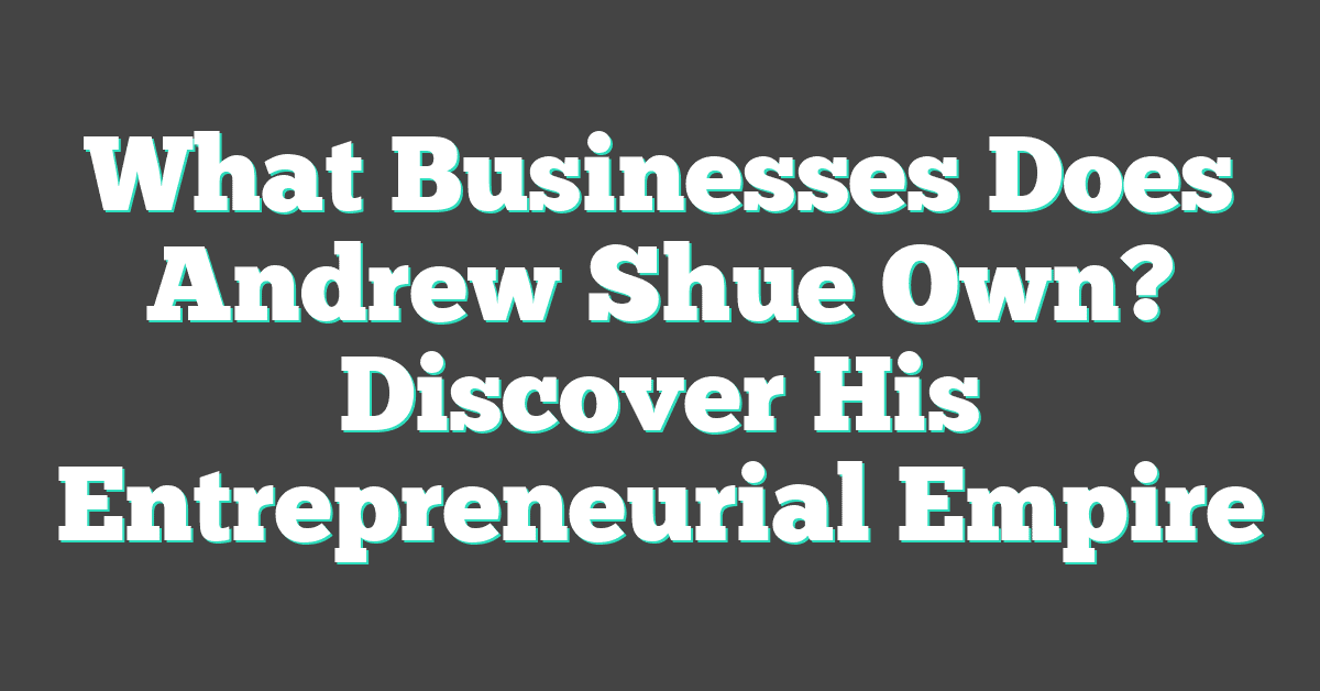 What Businesses Does Andrew Shue Own? Discover His Entrepreneurial Empire