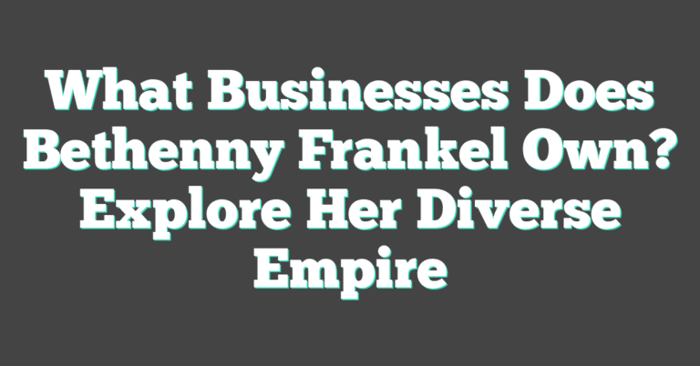 What Businesses Does Bethenny Frankel Own? Explore Her Diverse Empire