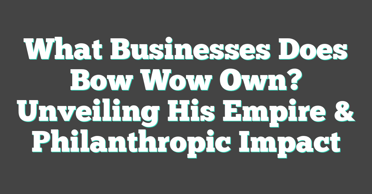 What Businesses Does Bow Wow Own? Unveiling His Empire & Philanthropic Impact