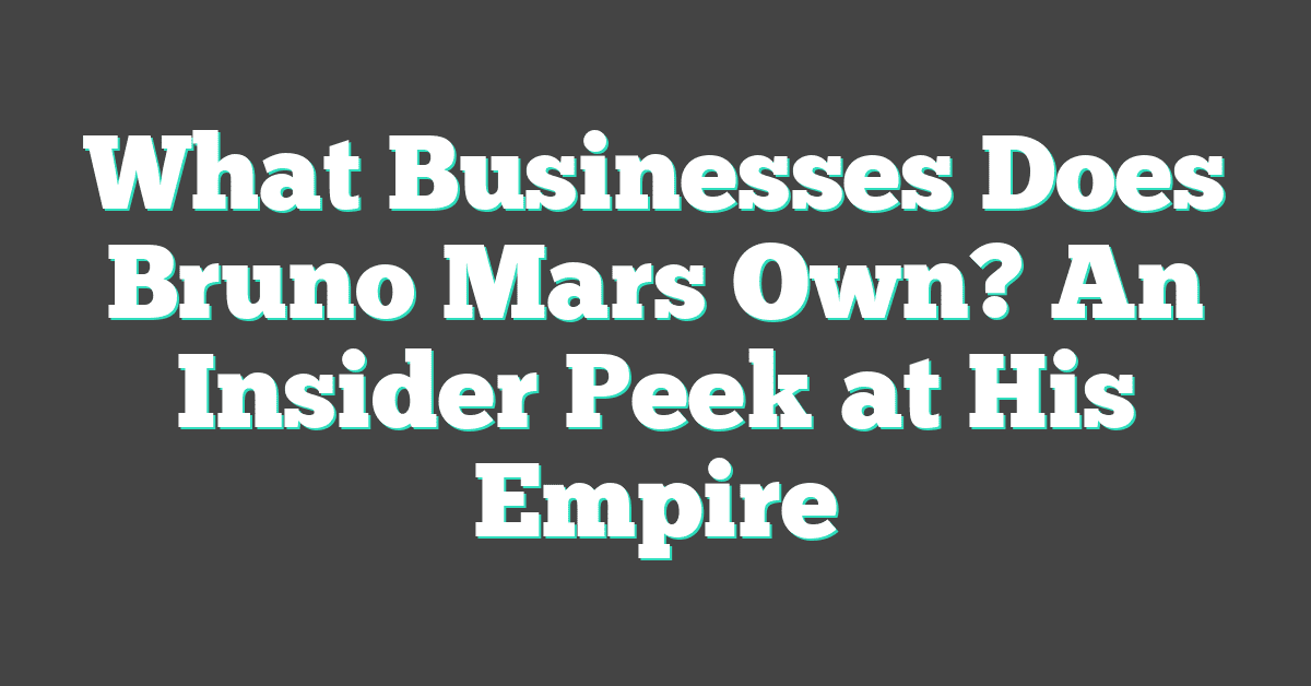 What Businesses Does Bruno Mars Own? An Insider Peek at His Empire