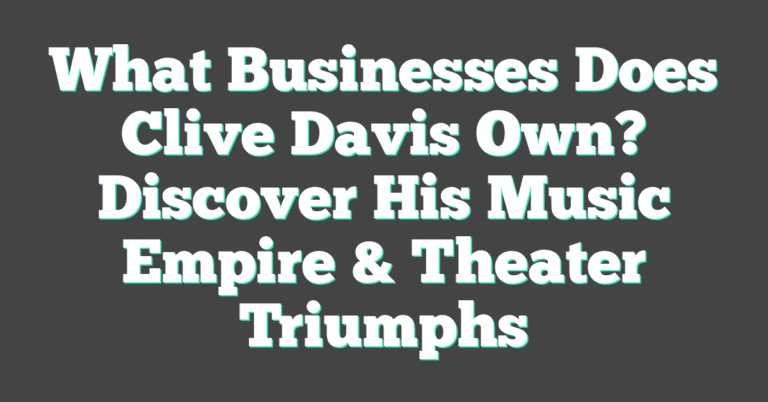 The Clive Davis Empire: A $500 Million Music Legend  : Financial Reports Salary & Latest News