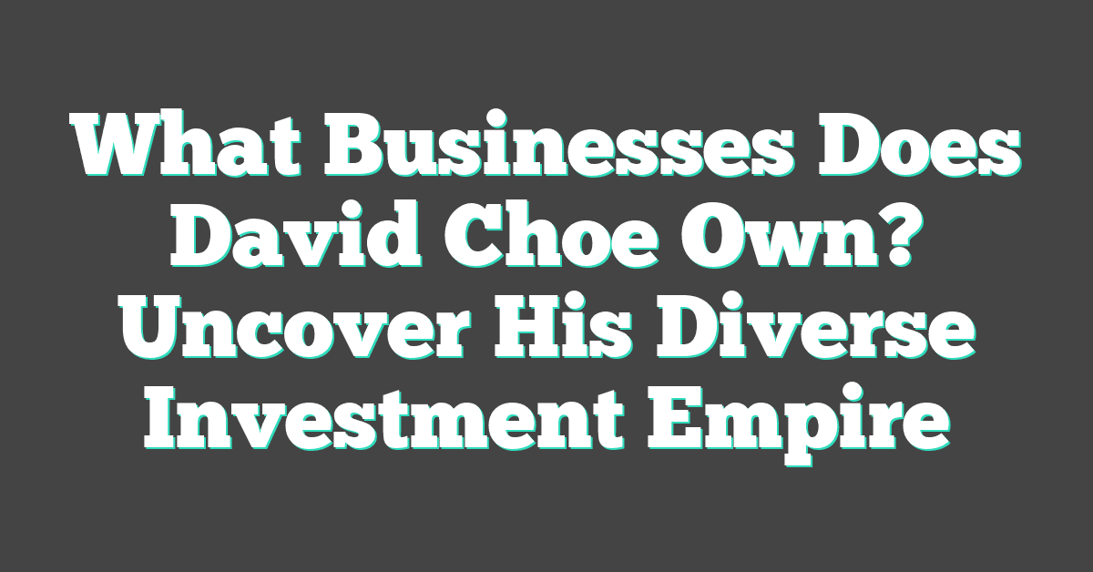 What Businesses Does David Choe Own? Uncover His Diverse Investment Empire