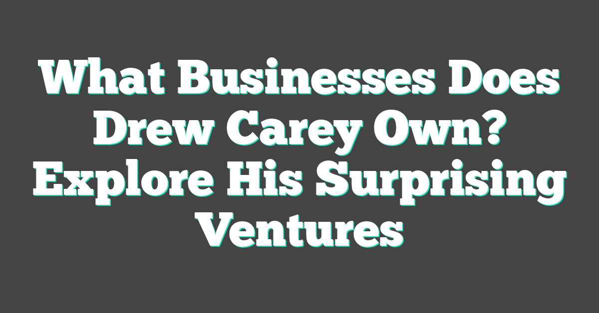 What Businesses Does Drew Carey Own? Explore His Surprising Ventures