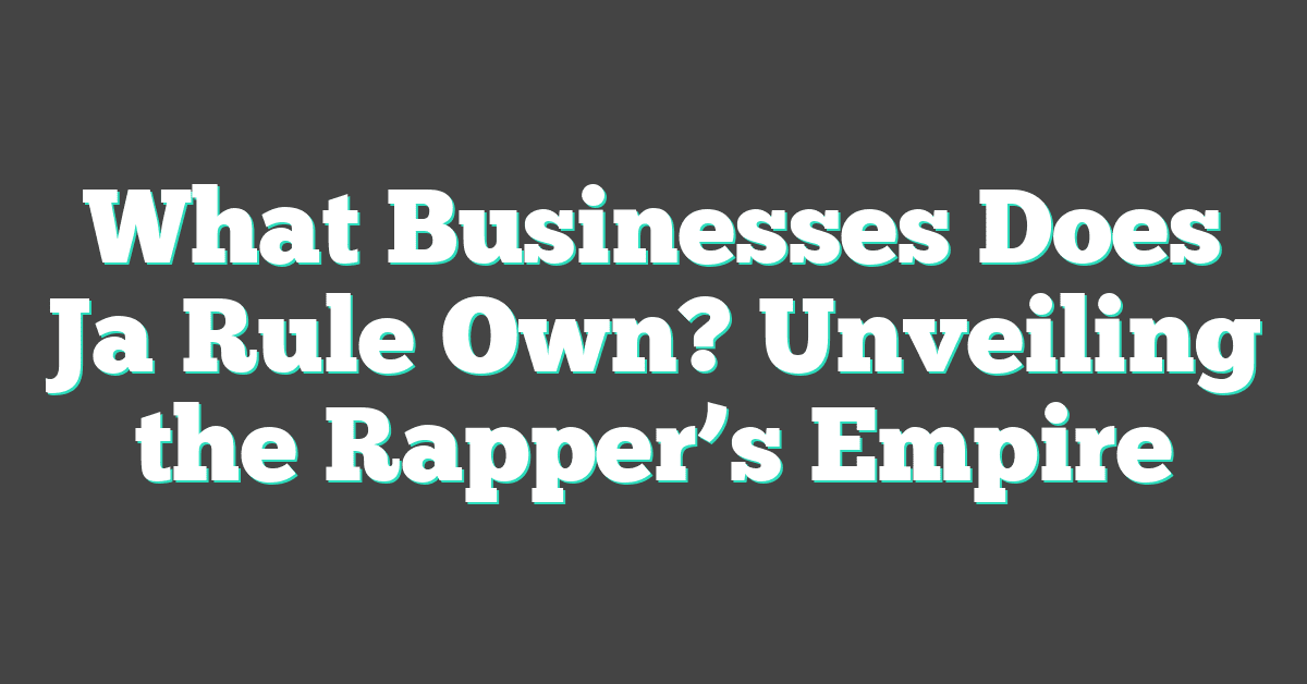 What Businesses Does Ja Rule Own? Unveiling the Rapper’s Empire