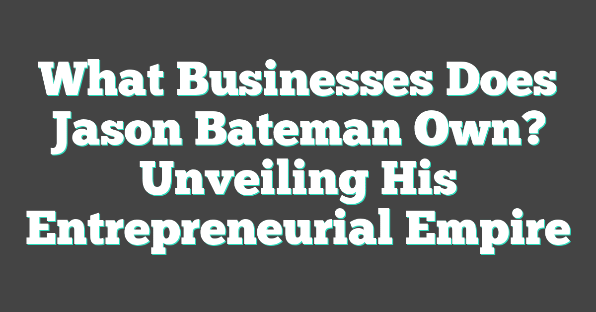 What Businesses Does Jason Bateman Own? Unveiling His Entrepreneurial Empire