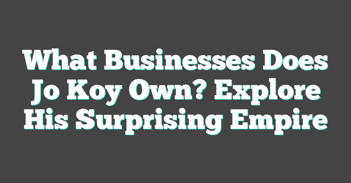 What Businesses Does Jo Koy Own? Explore His Surprising Empire