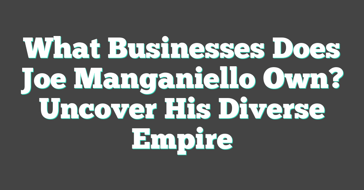 What Businesses Does Joe Manganiello Own? Uncover His Diverse Empire