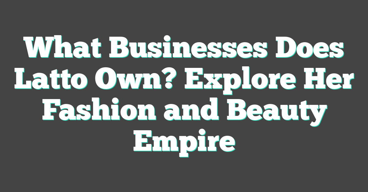 What Businesses Does Latto Own? Explore Her Fashion and Beauty Empire