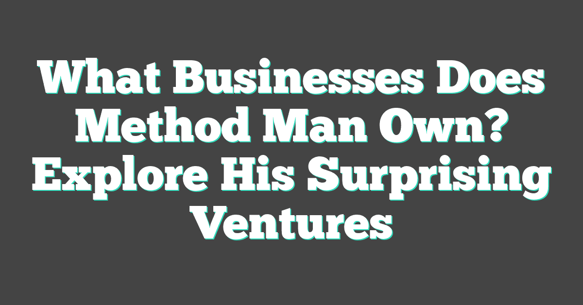 What Businesses Does Method Man Own? Explore His Surprising Ventures