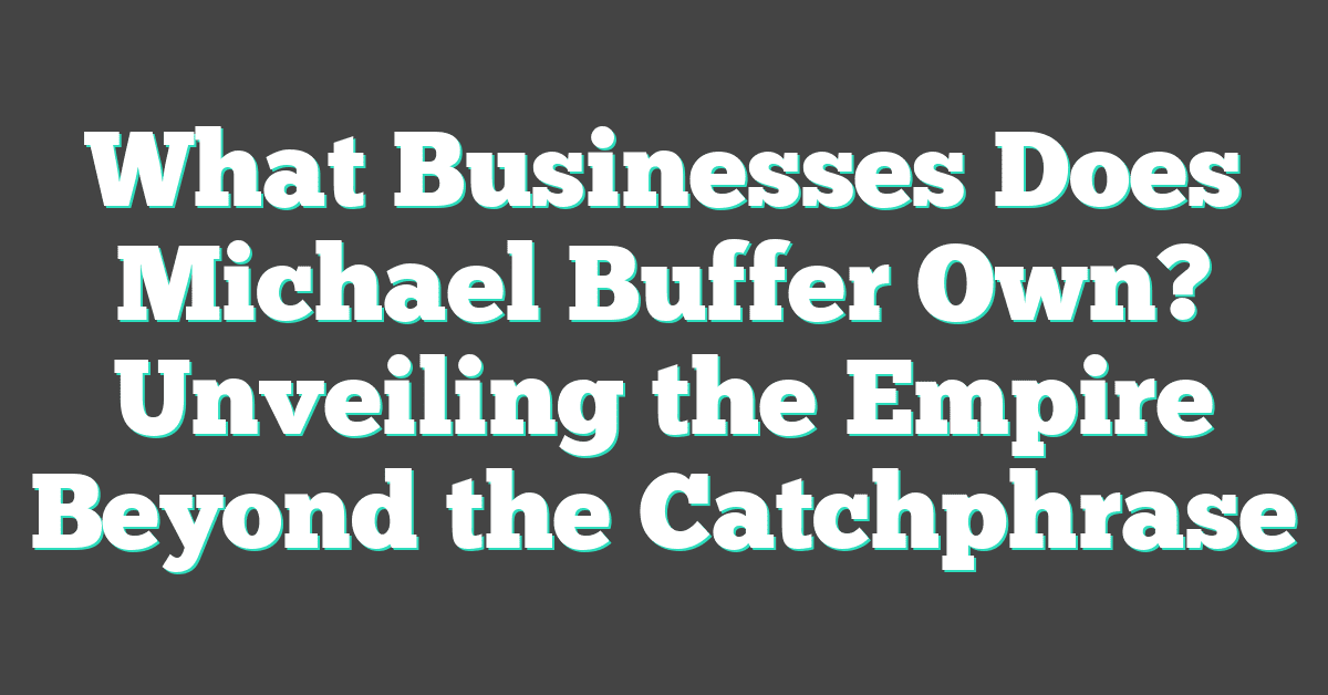 What Businesses Does Michael Buffer Own? Unveiling the Empire Beyond the Catchphrase