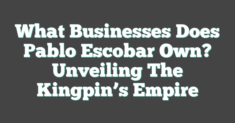 The Pablo What Businesses Does Pablo Escobar Own? Unveiling The Kingpin's Empire