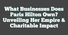 What Businesses Does Paris Hilton Own? Unveiling Her Empire