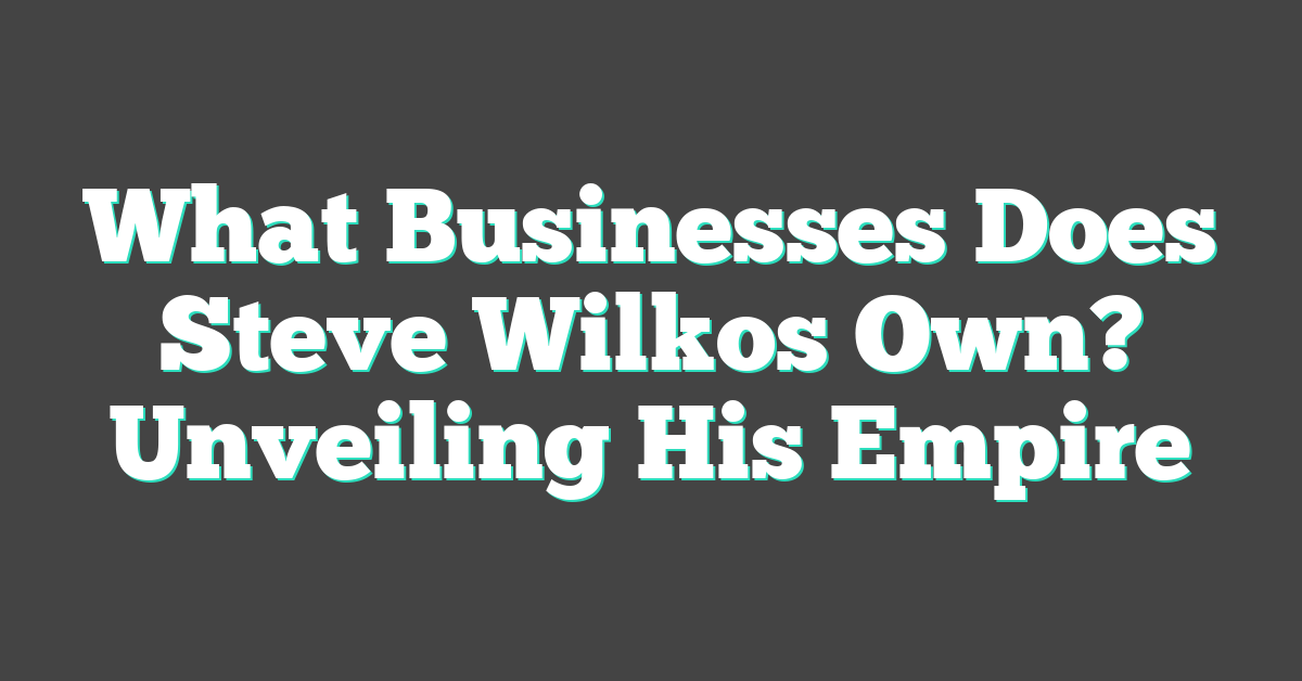 What Businesses Does Steve Wilkos Own? Unveiling His Empire