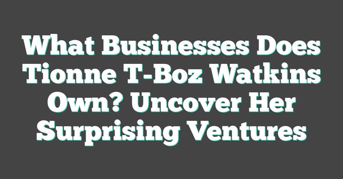 What Businesses Does Tionne T-Boz Watkins Own? Uncover Her Surprising Ventures