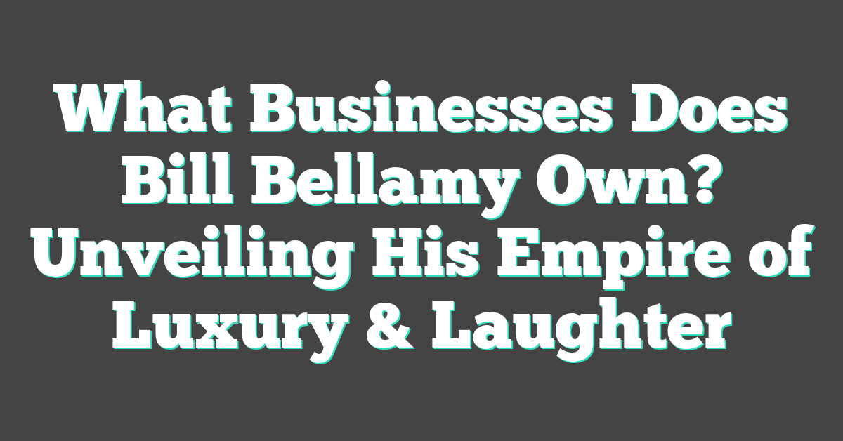 What Businesses Does Bill Bellamy Own? Unveiling His Empire of Luxury & Laughter