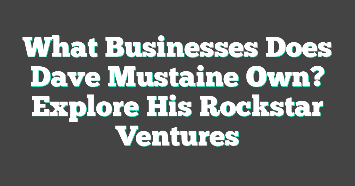 What Businesses Does Dave Mustaine Own? Explore His Rockstar Ventures