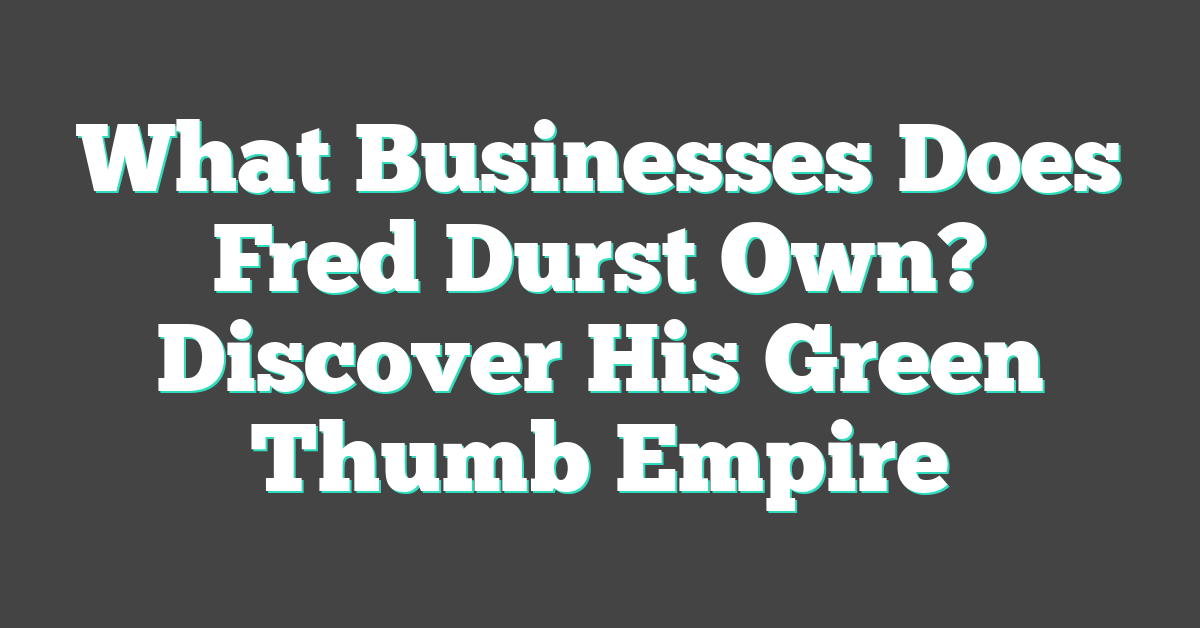 What Businesses Does Fred Durst Own? Discover His Green Thumb Empire