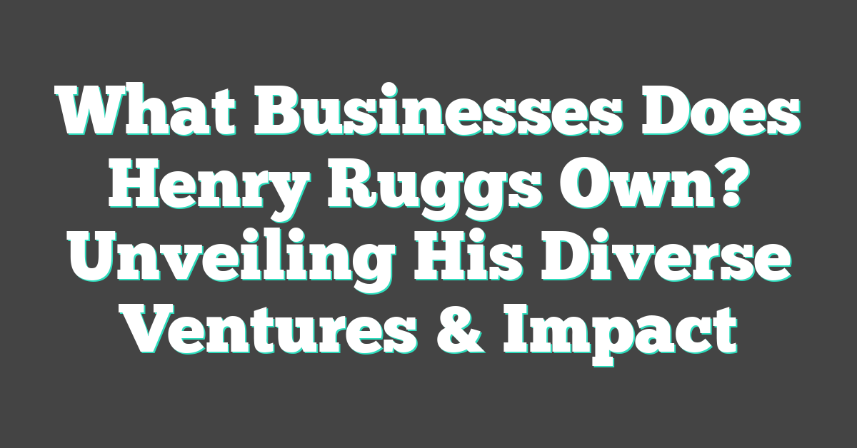 What Businesses Does Henry Ruggs Own? Unveiling His Diverse Ventures & Impact