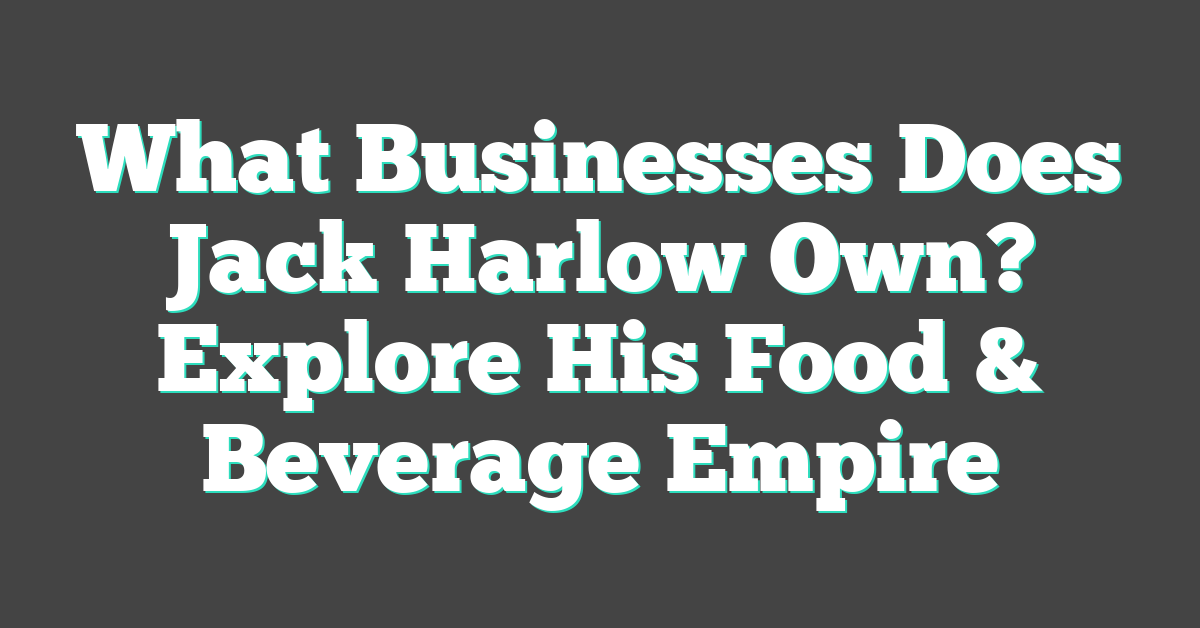 What Businesses Does Jack Harlow Own? Explore His Food & Beverage Empire