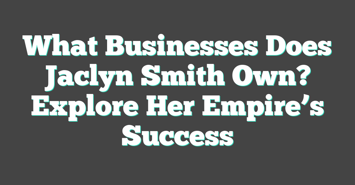 What Businesses Does Jaclyn Smith Own? Explore Her Empire’s Success