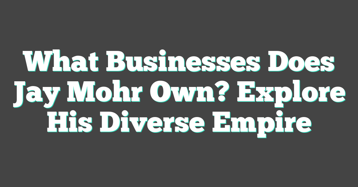 What Businesses Does Jay Mohr Own? Explore His Diverse Empire