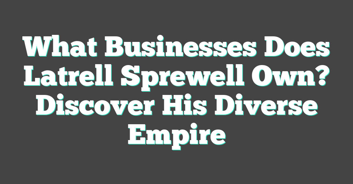 What Businesses Does Latrell Sprewell Own? Discover His Diverse Empire