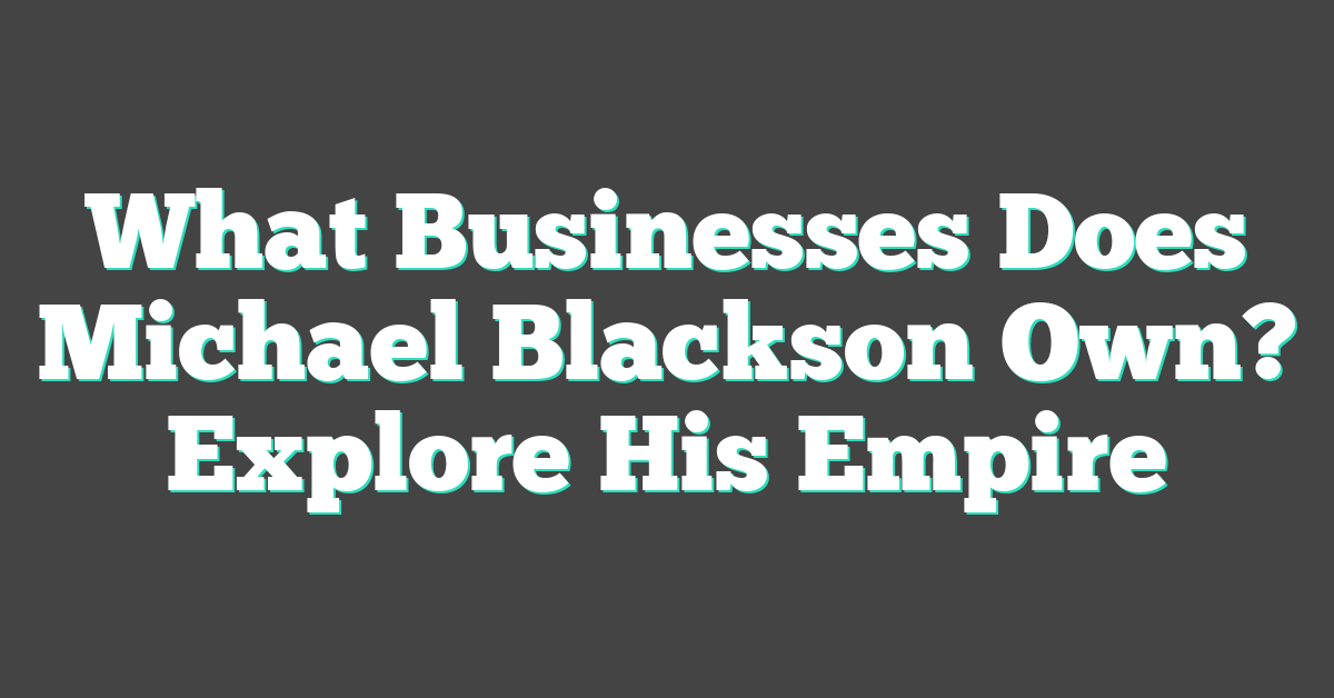 What Businesses Does Michael Blackson Own? Explore His Empire