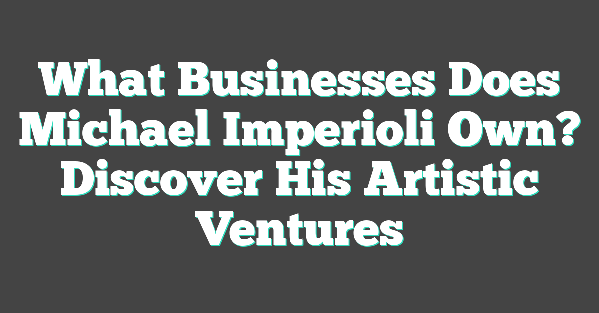 What Businesses Does Michael Imperioli Own? Discover His Artistic Ventures