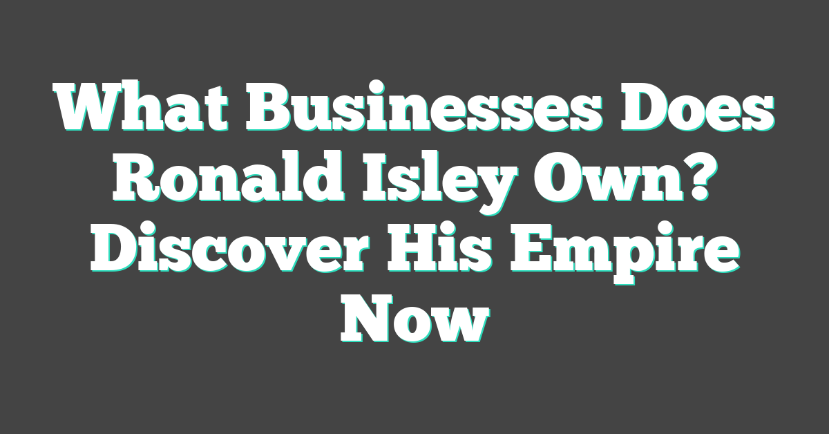 What Businesses Does Ronald Isley Own? Discover His Empire Now