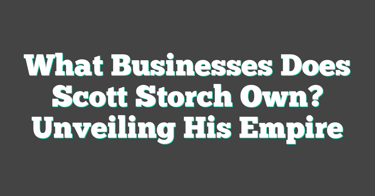 What Businesses Does Scott Storch Own? Unveiling His Empire