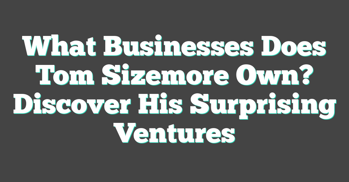What Businesses Does Tom Sizemore Own? Discover His Surprising Ventures