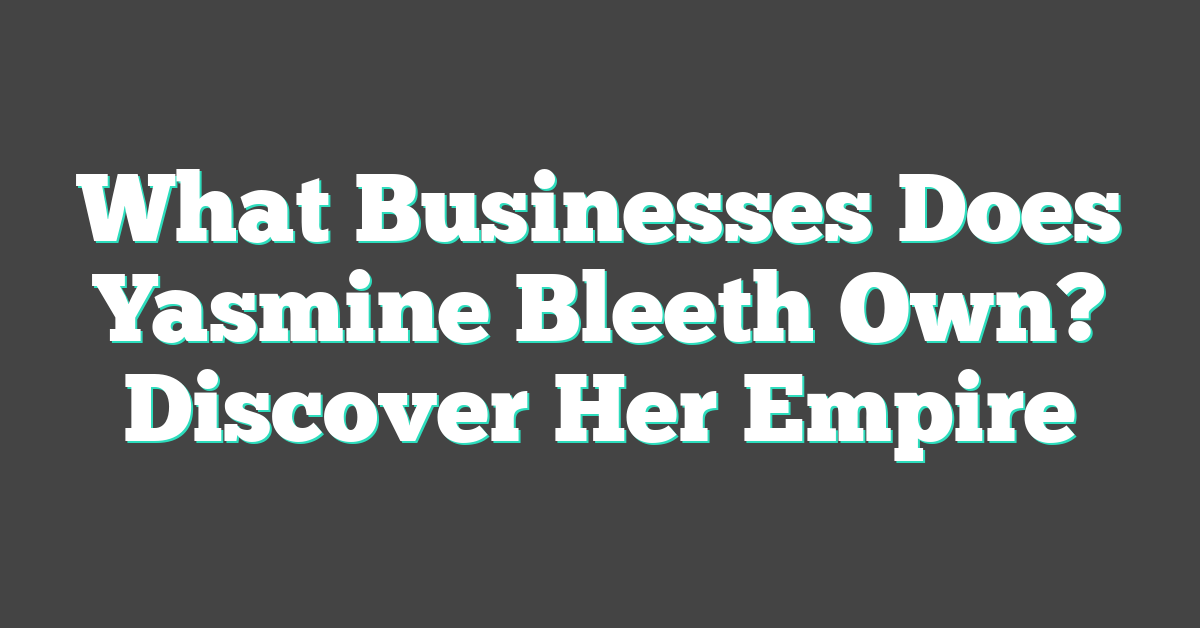 What Businesses Does Yasmine Bleeth Own? Discover Her Empire