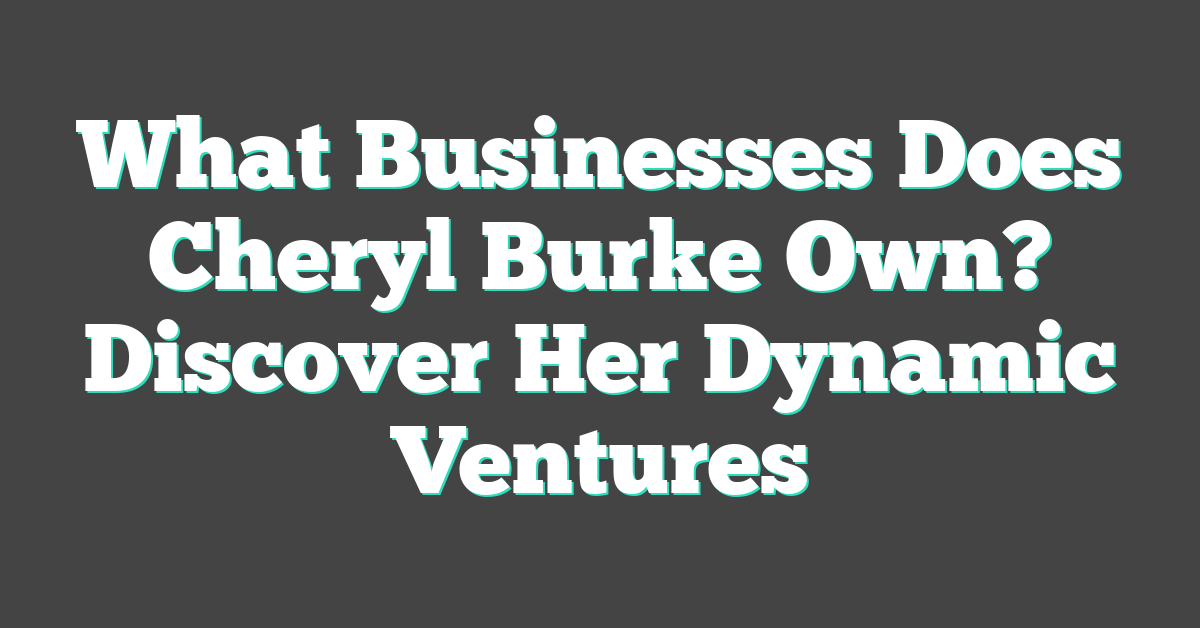 What Businesses Does Cheryl Burke Own? Discover Her Dynamic Ventures
