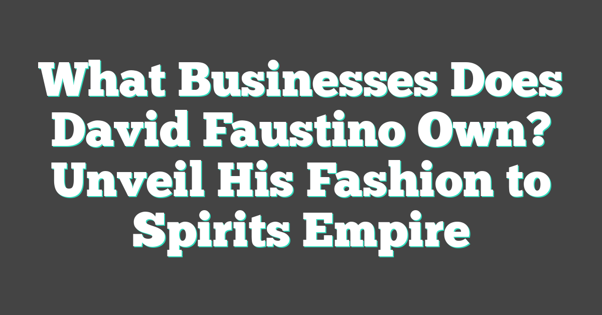 What Businesses Does David Faustino Own? Unveil His Fashion to Spirits Empire