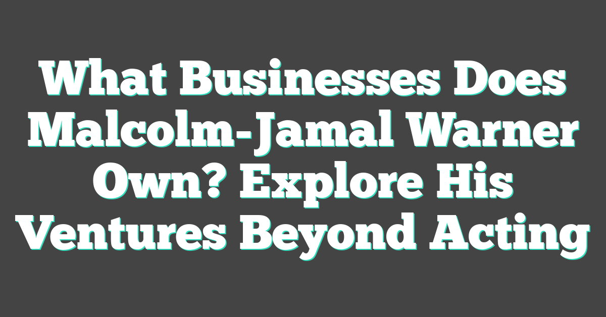 What Businesses Does Malcolm-Jamal Warner Own? Explore His Ventures Beyond Acting