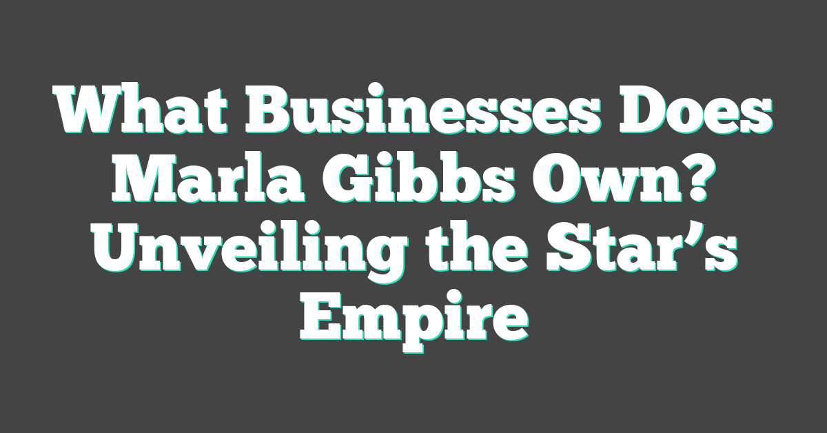 What Businesses Does Marla Gibbs Own? Unveiling the Star’s Empire