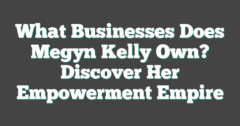 What Businesses Does Megyn Kelly Own? Discover Her Empowerment Empire