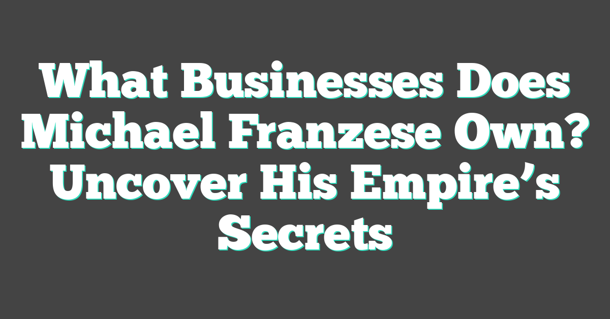 What Businesses Does Michael Franzese Own? Uncover His Empire’s Secrets