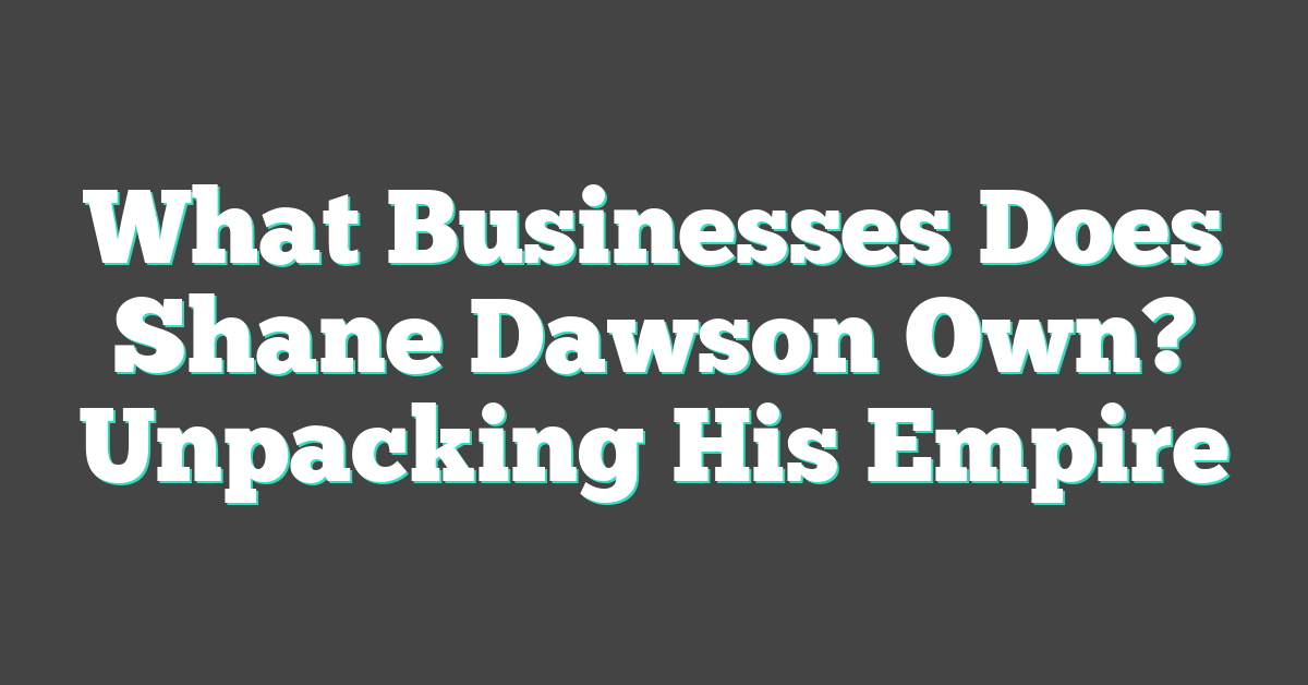 What Businesses Does Shane Dawson Own? Unpacking His Empire