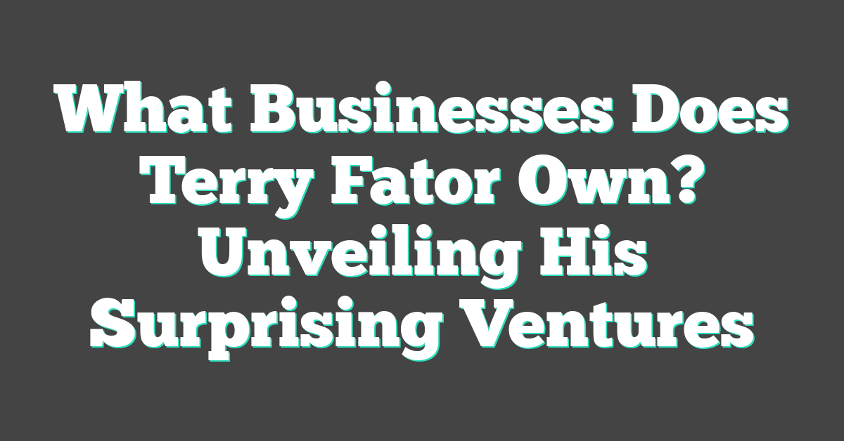 What Businesses Does Terry Fator Own? Unveiling His Surprising Ventures