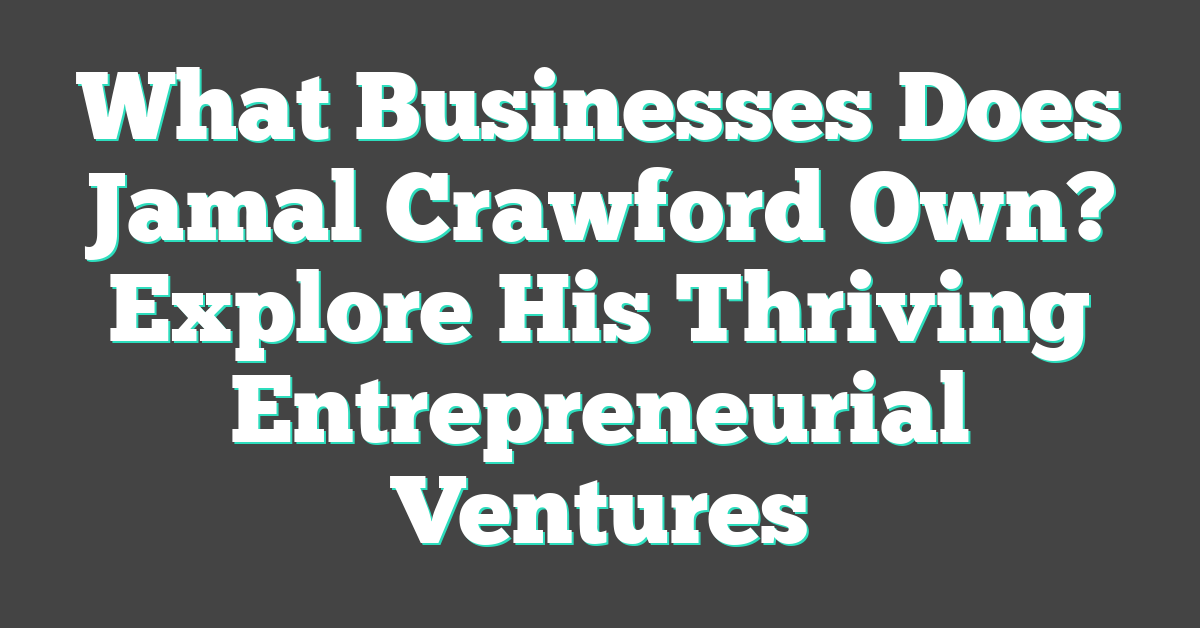 What Businesses Does Jamal Crawford Own? Explore His Thriving Entrepreneurial Ventures