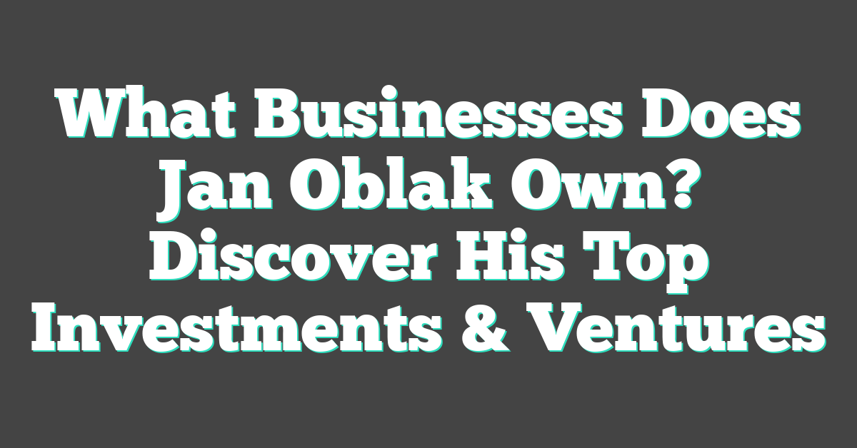 What Businesses Does Jan Oblak Own? Discover His Top Investments & Ventures